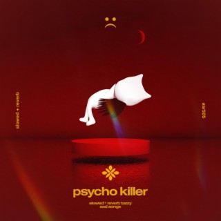 psycho killer - slowed + reverb