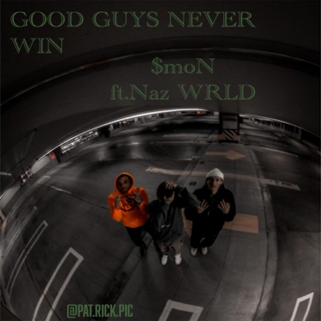 Good guys never win ft. NAZ WRLD | Boomplay Music