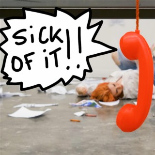 SICK OF IT!! lyrics | Boomplay Music