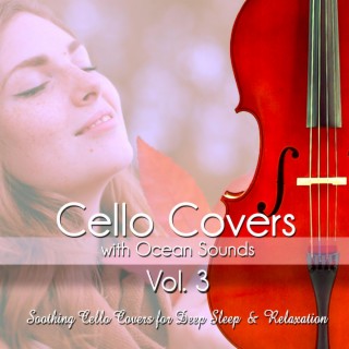 Cello Covers with Ocean Sounds, Vol. 3: Soothing Cello Covers for Deep Sleep & Relaxation