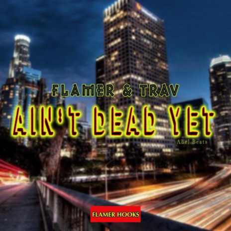 Ain't Dead Yet ft. Trav | Boomplay Music