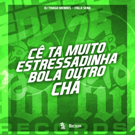 Ce Ta Muito Estressadinha - Bola Outro Chá ft. ITALO SENA | Boomplay Music