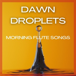 Dawn Droplets: Morning Flute Songs