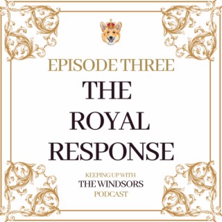 Episode 3 | The Royal Response