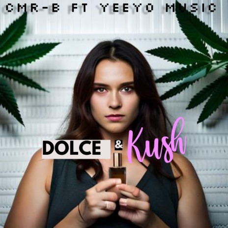 Dolce & Kush ft. yeeyo music | Boomplay Music