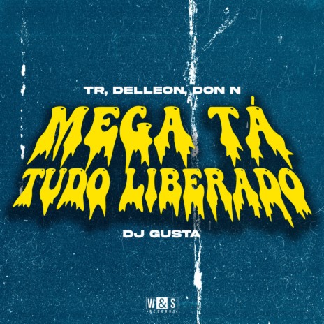 Mega ta Tudo Liberado ft. Delleon, Don N & Dj Gusta | Boomplay Music