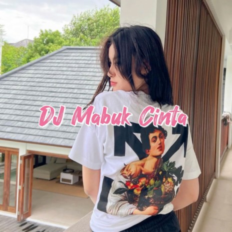 DJ Mabuk Cinta | Boomplay Music