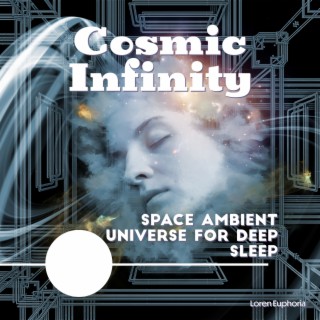 Cosmic Infinity: Space Ambient Universe for Deep Sleep, Space Whisper, Relaxing Music for Stress, Recovery of Tired Mind and Body