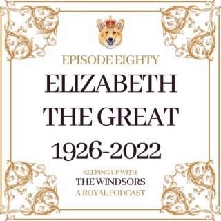 Elizabeth the Great 1926-2022 | Her Majesty The Queen Has Died | Charles is King | Episode 80