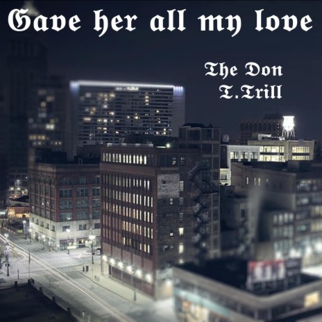 Gave her all my love ft. T Trill | Boomplay Music