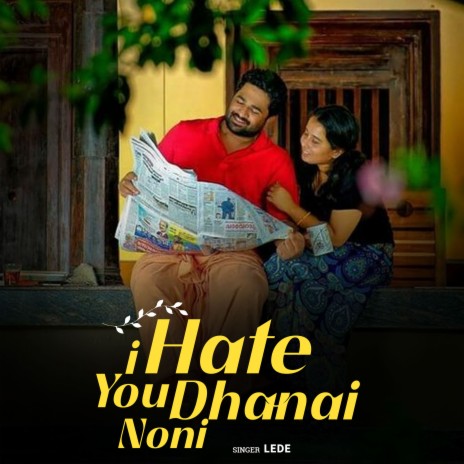 I Hate You Dhanai Noni ft. Kiran | Boomplay Music