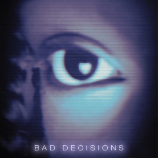 BAD DECISIONS