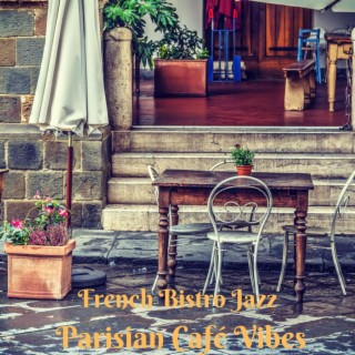 French Bistro Jazz: Parisian Café Vibes, Smooth Jazz for French Dining, Coffee Pleasures