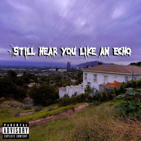 Still Hear You Like An Echo ft. Yung Scuff | Boomplay Music