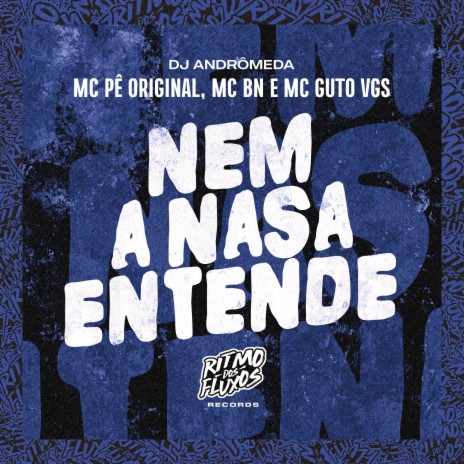 Nem a Nasa Entende ft. MC BN, DJ Andrômeda & MC Guto VGS | Boomplay Music