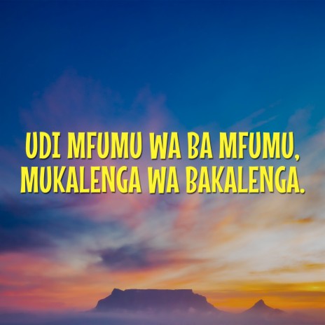 Udi Mfumu Wa Ba Mfumu, Mukalenga Wa Bakalenga. | Boomplay Music