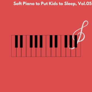 Soft Piano to Put Kids to Sleep, Vol.05