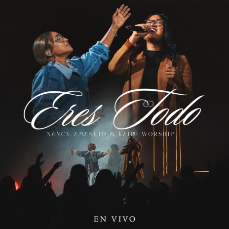 Eres Todo (En Vivo) ft. Kairo Worship | Boomplay Music