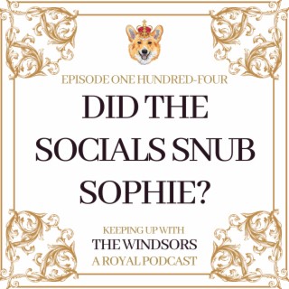 Did The Socials Snub Sophie? | Prince Harry’s Virginity Lover Comes Forward | King Charles meets President Zelensky | Episode 104