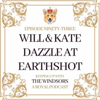 Will and Kate Dazzle at EarthShot | Sophie Award Honour | Camilla Is A Cover Star | Episode 93