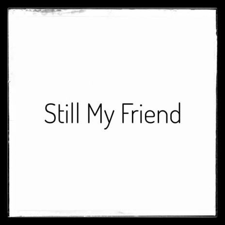 Still My Friend