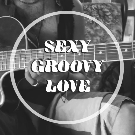 Sexy Groovy Love (Live)