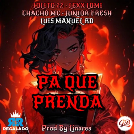 PA QUE PRENDA ft. Chacho MC, Lexx Lomi, Lolito22VMP & Luis Manuel RD | Boomplay Music