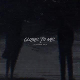 Close To Me