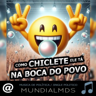 Jingle politico como chiclete ele tá na boca do povo Vereador Prefeito musica de política