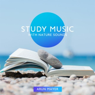 Study Music with Nature Sounds: Peaceful Meditation Music to Study, Nature Sounds for Reading, Summer Exams, The Best Homework Collection 2022