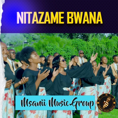 Nitazame Bwana | Boomplay Music