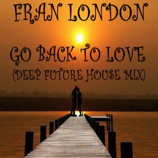 Go Back to Love (Deep Future House MIx)