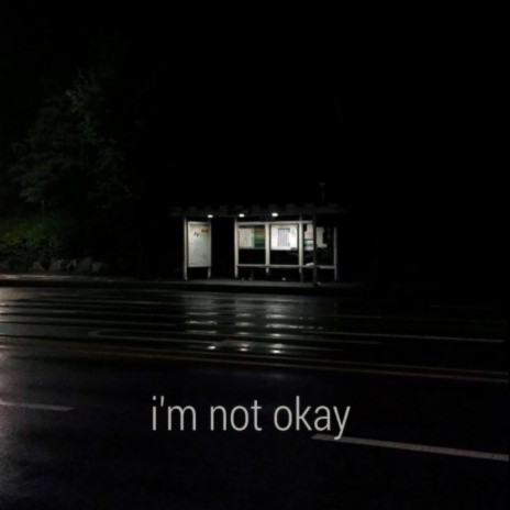 I'm Not Okay | Boomplay Music