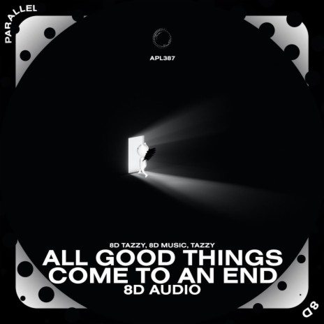 All Good Things Come To An End - 8D Audio ft. surround. & Tazzy | Boomplay Music