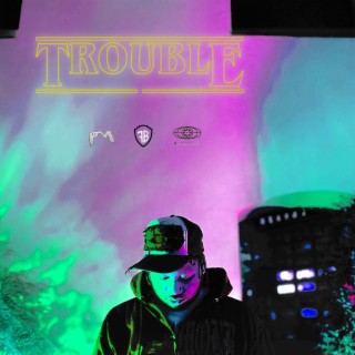 Trouble