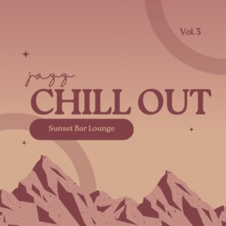 Jazz Chill Out - Sunset Bar Lounge, Vol. 3