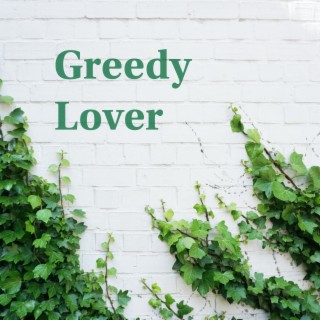 Greedy Lover