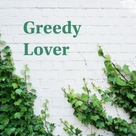 Greedy Lover | Boomplay Music