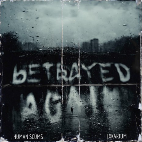 Betrayed Again ft. LXKARIUM | Boomplay Music