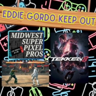 Midwest Super Pixel Pros #109 - 4-19-24 - “First Rule of Tekken is No Eddie Gordo!!”