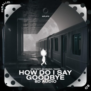 How Do I Say Goodbye - 8D Audio