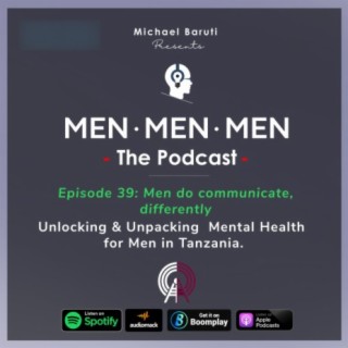 Ep 39 - Men do communicate, differently