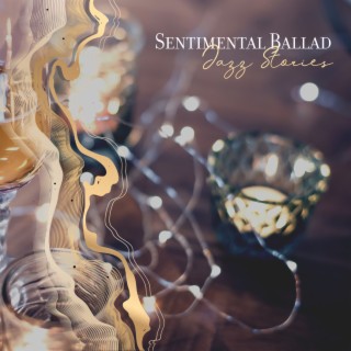 Sentimental Ballad Jazz Stories: Melancholic Love, The Best Jazz Ballads Instrumental Soft Music, Relax, Coffee Time, Calming Time