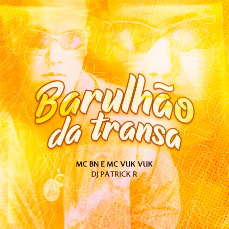 Barulhão da Transa ft. MC Vuk vuk & DJ PATRICK R | Boomplay Music