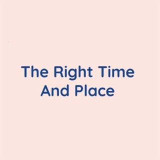 The Right Time And Place