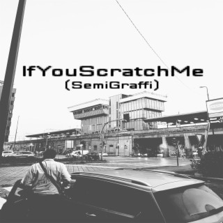 IfYouScratchMe (SemiGraffi)