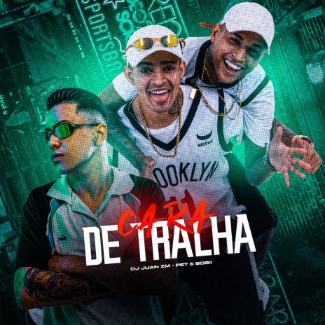 Cara de Tralha ft. DJ Juan ZM | Boomplay Music