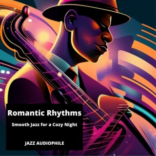 Romantic Rhythms: Smooth Jazz for a Cozy Night