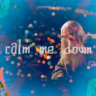 Calm me down