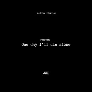 One Day I'll Die Alone